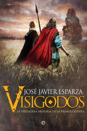 Visigodos: La verdadera historia de la primera España, José Javier Esparza - LA ESFERA DE LOS LIBROS