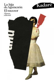 La hija de Agamenón. El sucesor, Ismaíl Kadaré - ALIANZA