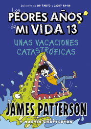 Los peores años de mi vida 13. Unas vacaciones catastróficas, James Patterson - LA GALERA