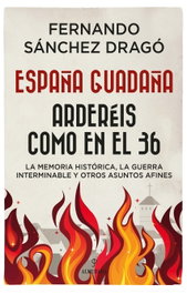 España Guadaña. Arderéis como en el 36, Fernando Sánchez Dragó - ALMUZARA EDITORIAL