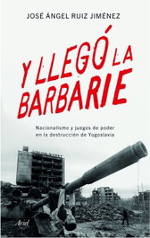 Y llegó la barbarie, José Ángel Ruiz Jiménez - ARIEL