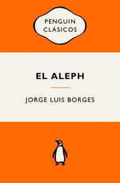 El Aleph, Jorge Luis Borges - PENGUIN CLASICOS
