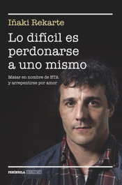 Lo dificil es perdonarse a uno mismo, Iñaki Rekarte - PENINSULA