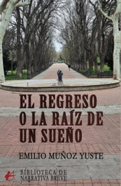 El regreso o la raíz de un sueño, Emilio Muñoz Yuste - Editorial Adarve