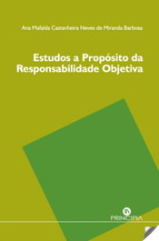 Estudos a Propósito da Responsabilidade Objectiva, Ana Mafalda de Miranda Barbosa - PRINCIPIA