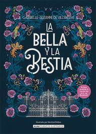 La Bella y la Bestia, Gabrielle-Suzanne de Villeneuve y Jeanne-Marie Leprince de Beaumont - EDITORIAL ALMA