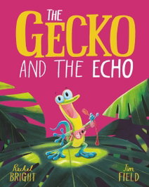 The Gecko and the Echo, Rachel Bright - HACHETTE CHILDREN'S GROUP