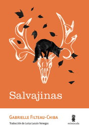 Salvajinas, Gabrielle Filteau-Chiba - MINUSCULA EDITORIAL