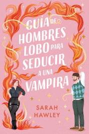 Guía de hombres lobo para seducir a una vampira, Sarah Hawley - TITANIA