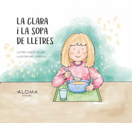 ALOMA EDITORS, La Clara i la sopa de lletres, Albert Villaro/Laura Pal - ALOMA EDITORS