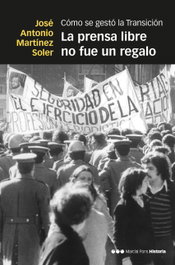 La prensa libre no fue un regalo, José Antonio Martínez Soler - MARCIAL PONS