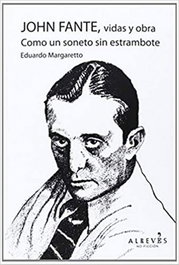 ALREVES, John Fante, vidas y obra. Como un soneto sin estrambote, Eduardo Margaretto Kohrmann