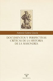 Documentos y perspectivas críticas de la historia de la masonería, Antonio Galera Gracia - MASONICA