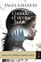 Cuando el viento hable, Ángela Banzas - Planeta
