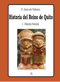 Historia del Reino de Quito - Tomo I - Historia Natural, P. Juan de Velasco - EDITORIAL JG