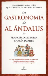 La gastronomía de Al Ándalus, Francisco de Borja García Duarte - Almuzara Editorial