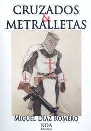 Cruzados y metralletas, Miguel Díaz Romero - NOA EDICIONES