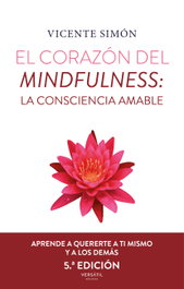 El corazón del mindfulness: La consciencia amable (5ª ed.), Vicente Simón - VERSATIL EDICIONES