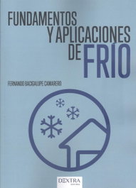 Fundamentos y aplicaciones de frío, Fernando Bacigalupe Camarero - Dextra Editorial