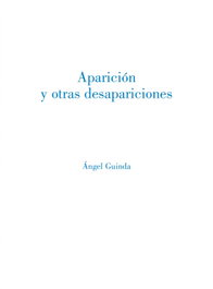 Aparición y otras desapariciones, Ángel Guinda Casales - Olifante Ediciones