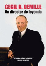 Cecil B. Demille: Un director de leyenda, Alonso Barahona, Fernando - AMARCORD EDICIONES