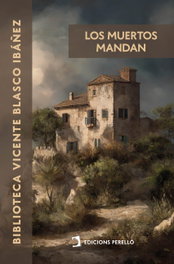 Los muertos mandan, Vicente Blasco Ibáñez - EDICIONES PERELLO