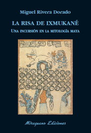 MIRAGUANO, La risa de Ixmukané, Miguel Rivera Dorado - MIRAGUANO