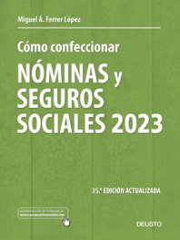 DEUSTO, COMO CONFECCIONAR NOMINAS Y SEGUROS SOCIALES 2023, Miguel Ángel Ferrer López