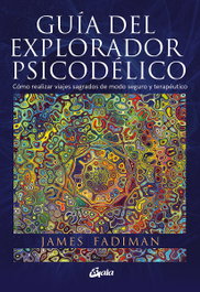 Guía del explorador psicodélico, James Fadiman - GAIA