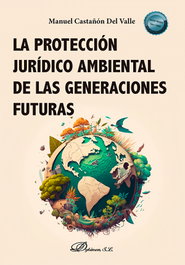 La protección jurídico ambiental de las generaciones futuras, Manuel Castañón del Valle - DYKINSON