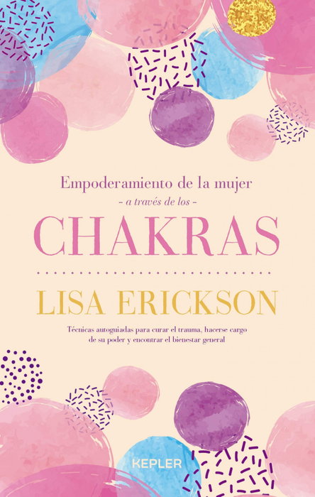 Empoderamiento de la mujer a través de los chakras, Lisa Erickson - KEPLER