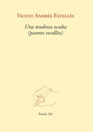 TRES I QUATRE, Una tendresa oculta (poemes escollits), Vicent Andrés Estellés