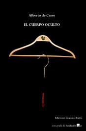 El cuerpo oculto, Alberto De Casso Basterrechea - Ediciones Invasoras