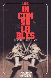 Los inconsolables, Michael Wehunt - DILATANDO MENTES EDITORIAL