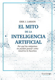 El mito de la Inteligencia Artificial, Erik J. Larson - SHACKLETON BOOKS
