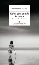 Vides que no són la meva, Emmanuel Carrère - ANAGRAMA