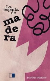 La espada de madera, Bienvenido Maquedano Carrasco - CEYLA EDITORIAL