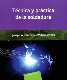 Técnica y práctica de la soldadura, Joseph W. Giachino/William Weeks - REVERTE