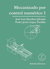 Mecanizado por control numerico 1, José Luis Mendieta, Pedro Javier López - BOHODON