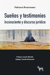 Sueños y testimonios: Inconsciente y discurso jurídico, Fabiana Rousseaux - LA CEBRA