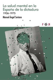 Flores Raras, SALUD MENTAL EN LA ESPAÑA DE LA DICTADURA, LA 1936-1975