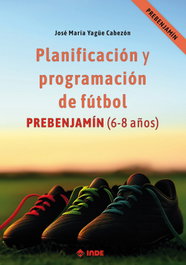 INDE - Planificación y programación de fútbol. Prebenjamín (6-8 años)