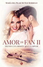 EDICIONES ARCANAS, AMOR DE FAN II: TIENES UNA MISION QUE CUMPLIR, María del Pilar Muñoz Borrego