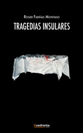 Tragedias insulares, Roger Fariñas Montano - CUADRANTA