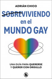 Sobreviviendo en el mundo gay, Adrián Chico - BRUGUERA S.A