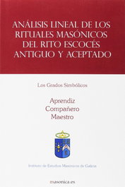 MASONICA, Análisis lineal de los rituales masónicos del Rito Escocés Antiguo y Aceptado. Los Grados Simbólicos - VV.AA.