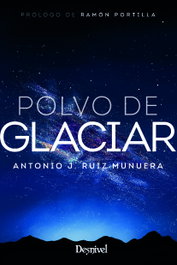 Polvo de glaciar, Antonio Ruiz Munuera - DESNIVEL