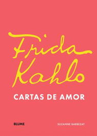 BLUME, Frida Kahlo. Cartas de amor, Suzanne Barbezat - BLUME