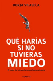 Qué harías si no tuvieras miedo, Borja Vilaseca - CONECTA