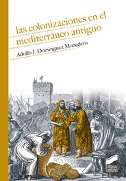 Las colonizaciones en el Mediterráneo antiguo, Alfonso J. Domínguez Monedero - SINTESIS EDITORIAL